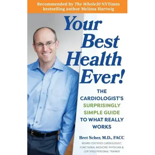 Your Best Health Ever!: The Cardiologist's Surprisingly Simple Guide to What Really Works