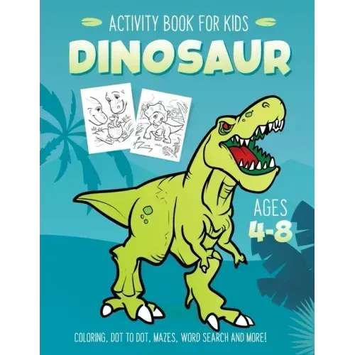 Dinosaur Activity Book for Kids Ages 4-8: Fun Art Workbook Games for Learning, Coloring, Dot to Dot, Mazes, Word Search, Spot the Difference, Puzzles