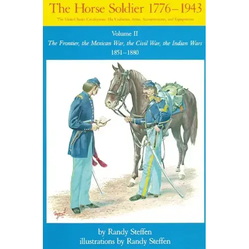 Horse Soldier, 1851-1880, Volume 2: The Frontier, the Mexican War, the Civil War, the Indian Wars