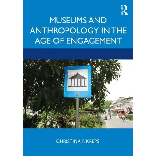 Museums and Anthropology in the Age of Engagement