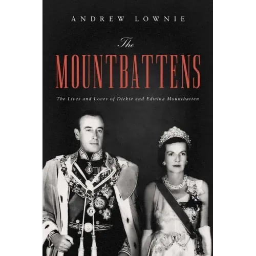 The Mountbattens: The Lives and Loves of Dickie and Edwina Mountbatten