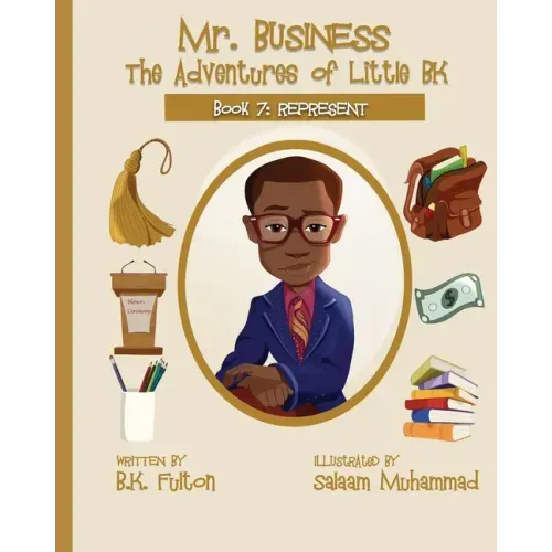 Mr. Business: The Adventures of Little BK: Book 7: Represent