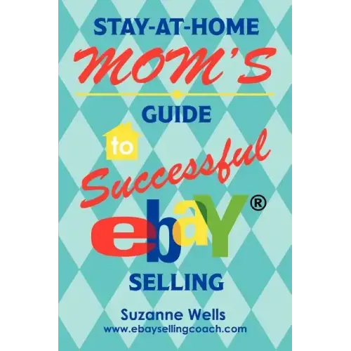 Stay-At-Home Mom's Guide to Successful eBay Selling