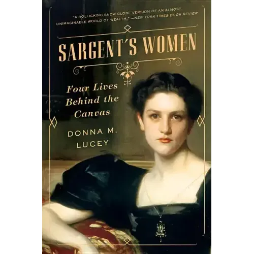 Sargent's Women: Four Lives Behind the Canvas
