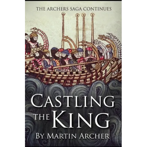 Castling The King: Action and Adventure - a medieval saga set in feudal England about an Englishman who rose in the years of turmoil lead