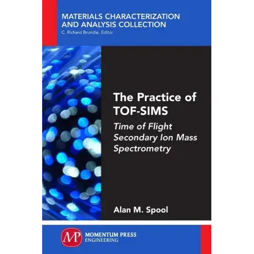 The Practice of TOF-SIMS: Time of Flight Secondary Ion Mass Spectrometry