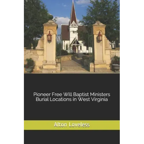 Pioneer Free Will Baptist Ministers Burial Locations in West Virginia