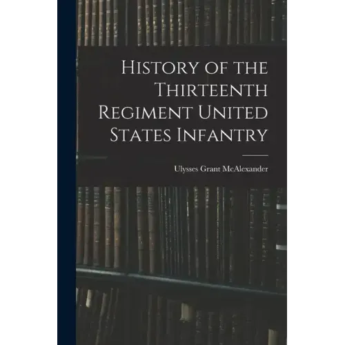 History of the Thirteenth Regiment United States Infantry