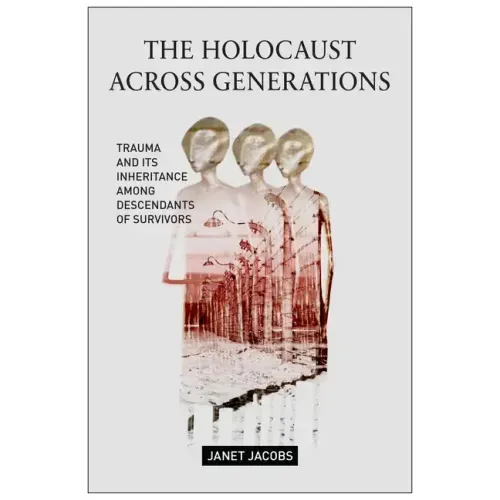 The Holocaust Across Generations: Trauma and Its Inheritance Among Descendants of Survivors