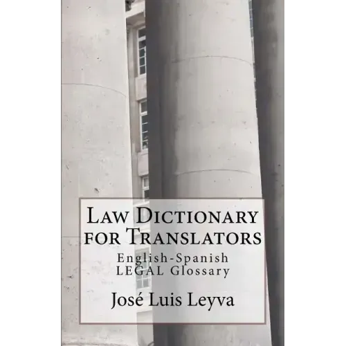 Law Dictionary for Translators: English-Spanish Legal Glossary