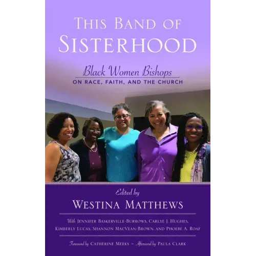 This Band of Sisterhood: Black Women Bishops on Race, Faith, and the Church
