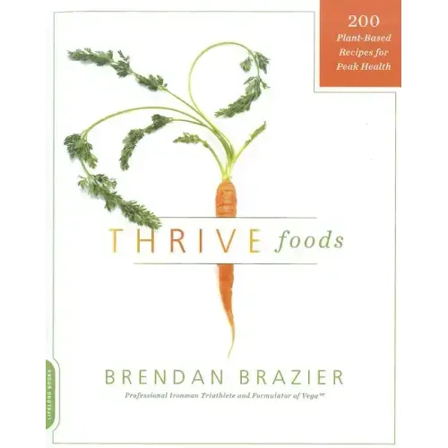 Thrive Foods: 200 Plant-Based Recipes for Peak Health