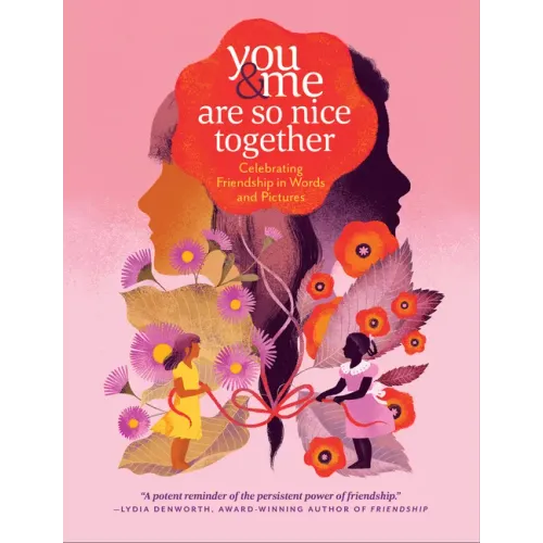 You & Me Are So Nice Together: Celebrating Friendship in Words and Pictures