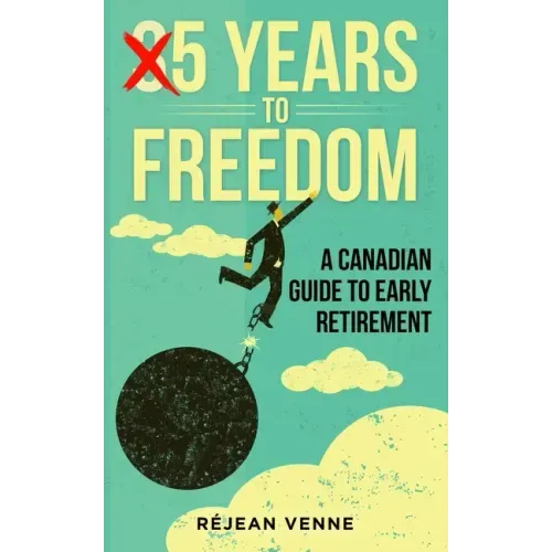 5 Years to Freedom: A Canadian Guide to Early Retirement