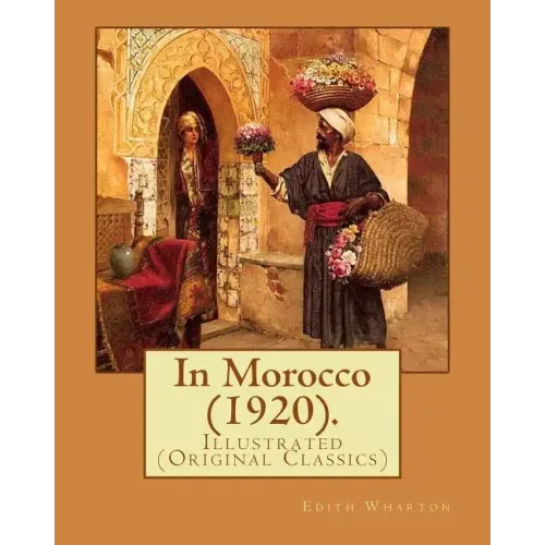 In Morocco (1920). By: Edith Wharton: Illustrated (Original Classics)