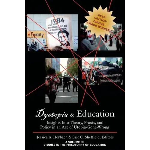 Dystopia and Education: Insights Into Theory, Praxis, and Policy in an Age of Utopia-Gone-Wrong