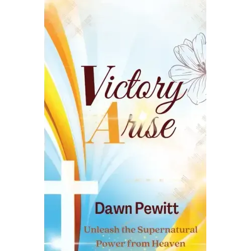 Victory Arise: Unleash the Supernatural Power from Heaven