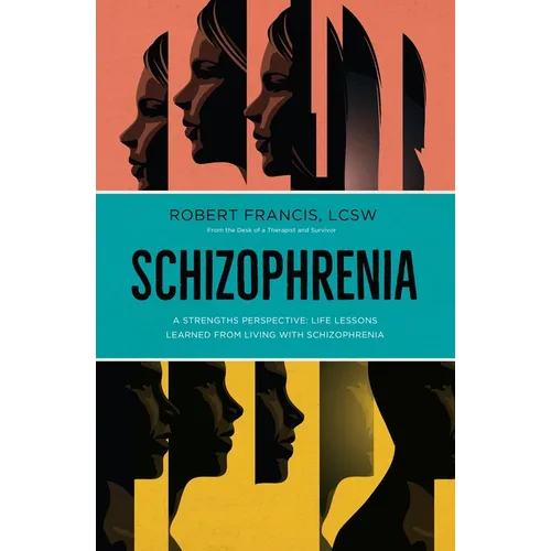 Schizophrenia: A Strengths Perspective; Life Lessons Learned from Living with Schizophrenia