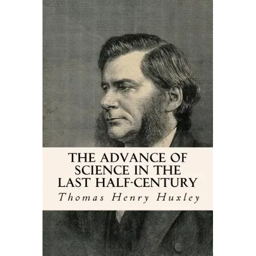 The Advance of Science in the Last Half-Century
