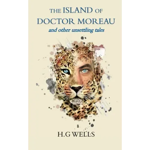 The Island of Doctor Moreau and other unsettling tales