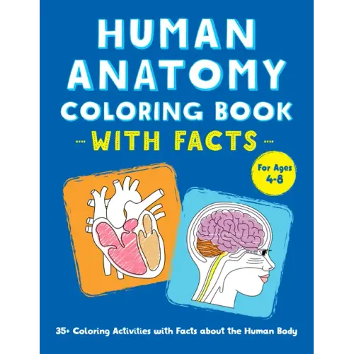 Human Anatomy Coloring Book with Facts: 35+ Coloring Activities with Facts about the Human Body