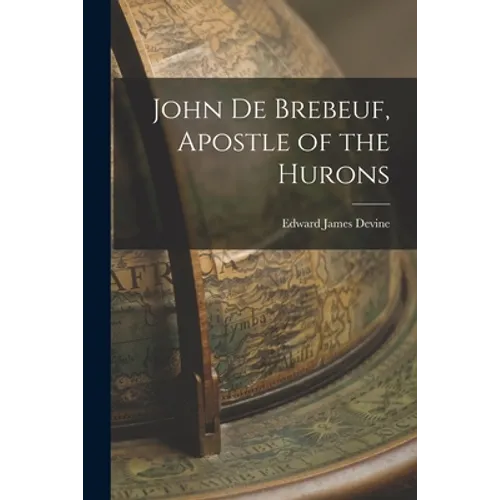 John De Brebeuf, Apostle of the Hurons