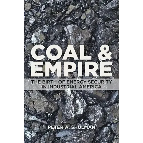 Coal and Empire: The Birth of Energy Security in Industrial America