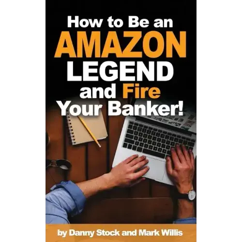 How to Be an Amazon Legend and Fire Your Banker!