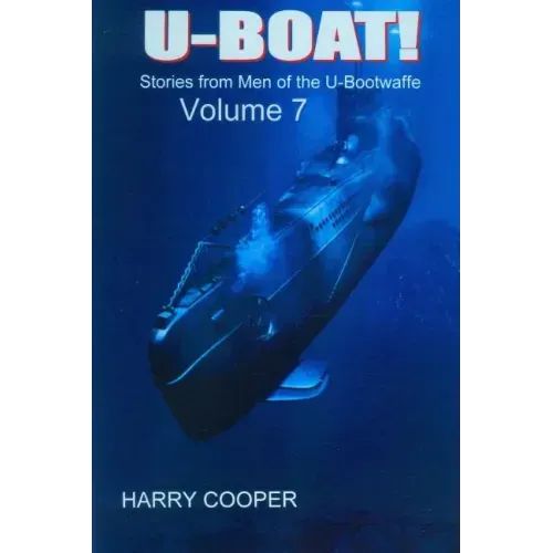 U-BOAT (Vol VII): Stories from the men of the U-Bootwaffe