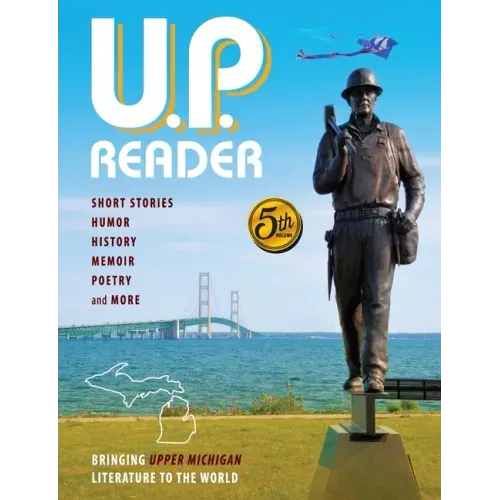 U.P. Reader -- Volume #5: Bringing Upper Michigan Literature to the World