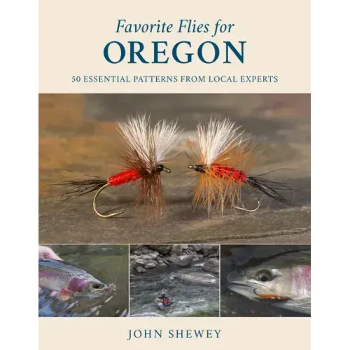 Favorite Flies for Oregon: 50 Essential Patterns from Local Experts