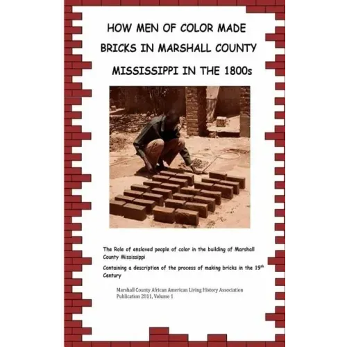 How Men Of Color Made Bricks In Marshall County Mississippi in the 1800s