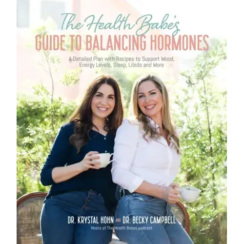 The Health Babes' Guide to Balancing Hormones: A Detailed Plan with Recipes to Support Mood, Energy Levels, Sleep, Libido and More