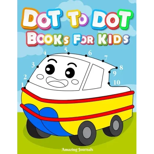 Dot to dot books for kids: Dot To Dot Books For Kids Ages 3-6: Challenging and Fun Dot to Dot Puzzles for Kids, Toddlers, Boys and Girls Ages 3,