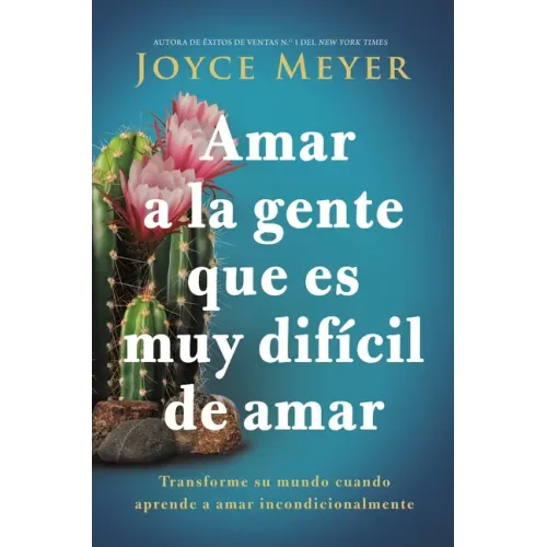 Amar a la Gente Que Es Muy Difícil de Amar: Transforme Su Mundo Cuando Aprende a Amar Incondicionalmente