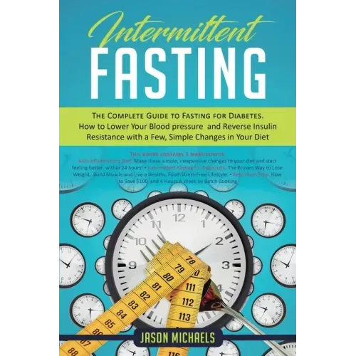 Intermittent Fasting: The Complete Guide to Fasting for Diabetes - How to Lower Your Blood pressure and Reverse Insulin Resistance with a Fe
