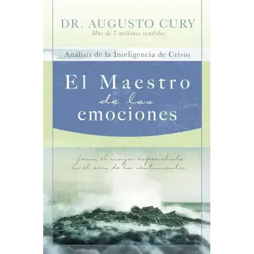 El Maestro de las Emociones: Analisis de la Inteligencia de Cristo: Jesus, el Mayor Especialista en el Area de los Sentimientos = The Master of Emoti