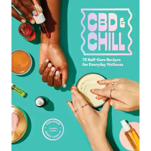 CBD & Chill: 75 Self-Care Recipes for Everyday Wellness
