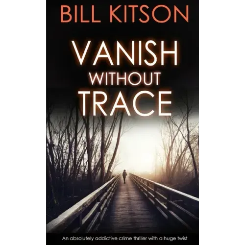 VANISH WITHOUT TRACE an absolutely addictive crime thriller with a huge twist