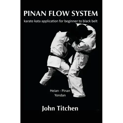 Pinan Flow System: Heian - Pinan Yondan: karate kata application for beginner to black belt