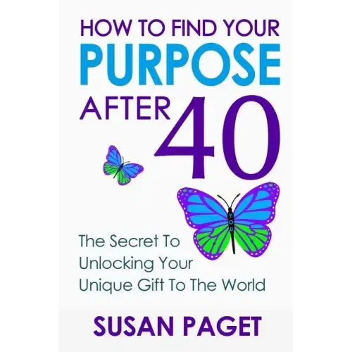 How To Find Your Purpose After 40: The Secret To Unlock Your Gift To The World
