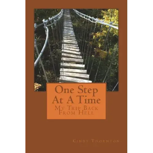 One Step At A Time: My Trip Back From Hell