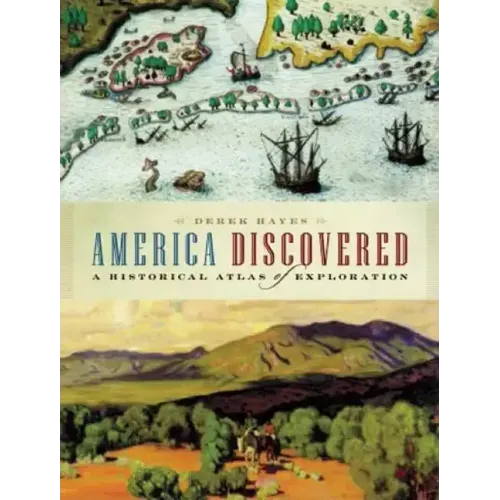 America Discovered: A Historical Atlas of North American Exploration