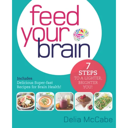 Feed Your Brain: 7 Steps to a Lighter, Brighter You!