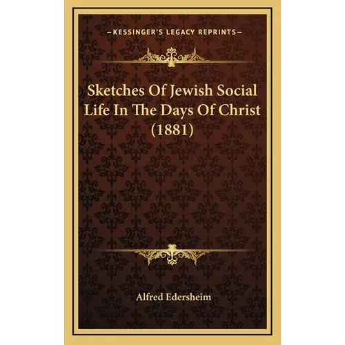 Sketches Of Jewish Social Life In The Days Of Christ (1881)