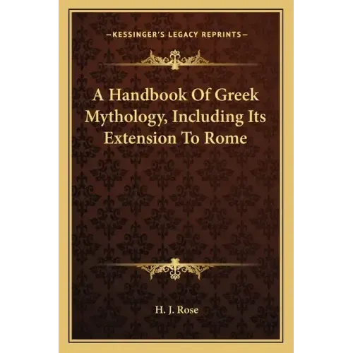 A Handbook of Greek Mythology, Including Its Extension to Rome