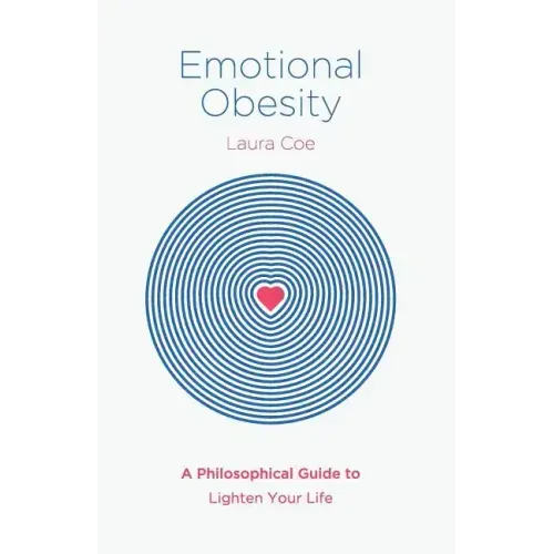 Emotional Obesity: A Philosophical Guide to Lighten Your Life