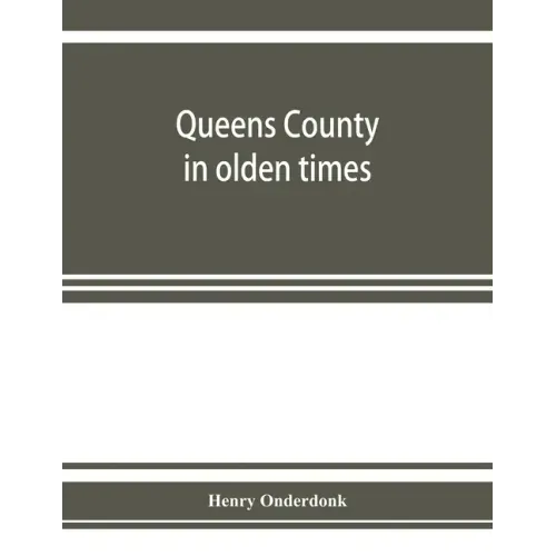 Queens County in olden times: being a supplement to the several histories thereof