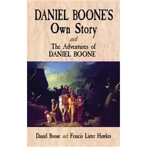 Daniel Boone's Own Story & the Adventures of Daniel Boone