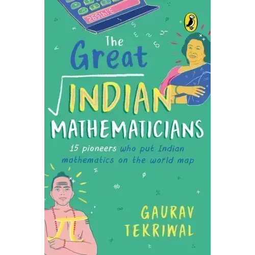The Great Indian Mathematicians: 15 Pioneers Who Put Indian Mathematics on the World Map